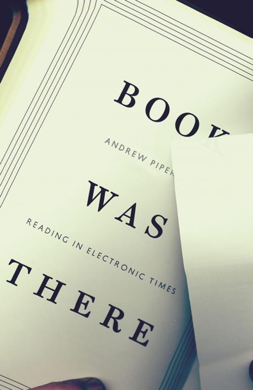 Cover of the book Book Was There by Andrew Piper, University of Chicago Press