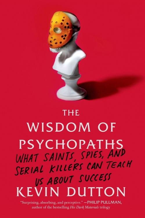 Cover of the book The Wisdom of Psychopaths by Kevin Dutton, Farrar, Straus and Giroux