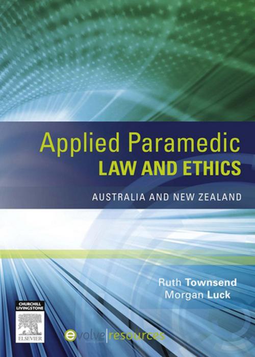 Cover of the book Applied Paramedic Law and Ethics by Ruth Townsend, BN LLB LLM GradDip LegalPrac Grad Cert VET Dip ParaSc, Morgan Luck, BA BComm BA (Hons) MA PGCE PhD, Elsevier Health Sciences