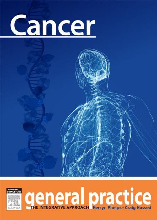 Cover of the book Cancer by Kerryn Phelps, MBBS(Syd), FRACGP, FAMA, AM, Craig Hassed, MBBS, FRACGP, Elsevier Health Sciences