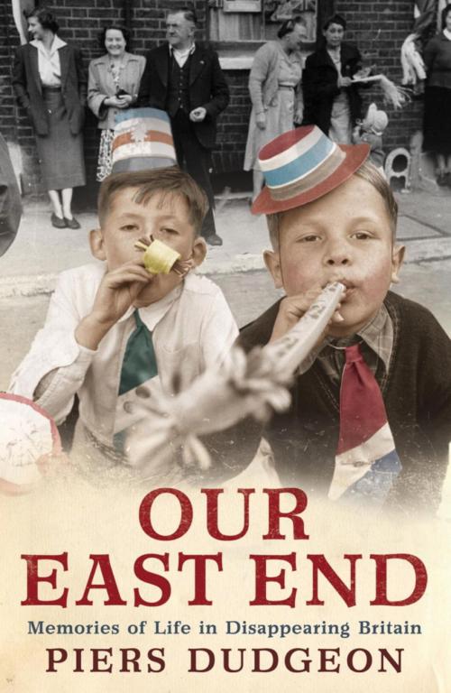 Cover of the book Our East End by Piers Dudgeon, Headline