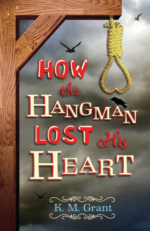 Cover of the book How the Hangman Lost His Heart by Ms. K. M. Grant, Bloomsbury Publishing