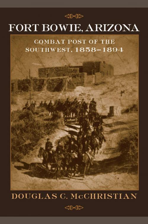 Cover of the book Fort Bowie, Arizona by Douglas C. McChristian, University of Oklahoma Press