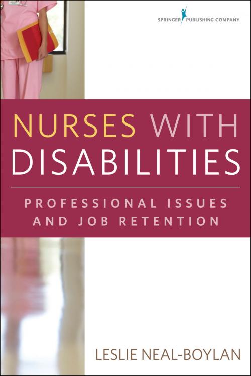 Cover of the book Nurses With Disabilities by Leslie Neal-Boylan, PhD, RN, CRRN, APRN, FNP-BC, Springer Publishing Company