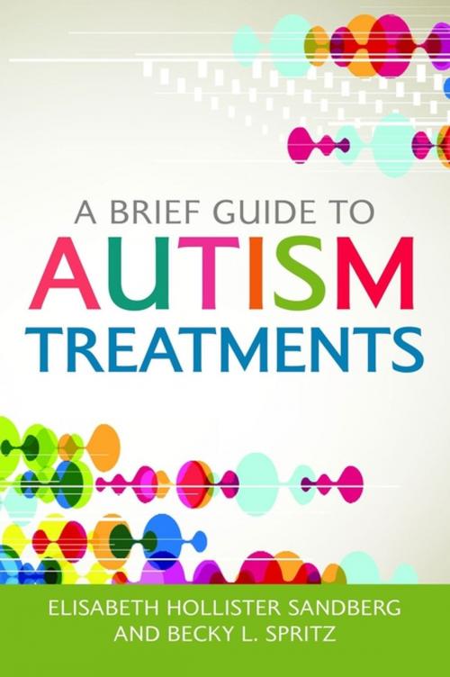 Cover of the book A Brief Guide to Autism Treatments by Elisabeth Hollister Sandberg, Becky L. Spritz, Malorie L. Dimler, Kristen L. Batejan, Mary Beth McCullough, Nicolas D. Taylor, Katherine K. Bedard, Susan E. Michelson, Joseph C. Viola, Jill Myerow Myerow Bloom, Kirsten Brown Brown Birtwell, Jessica Kingsley Publishers