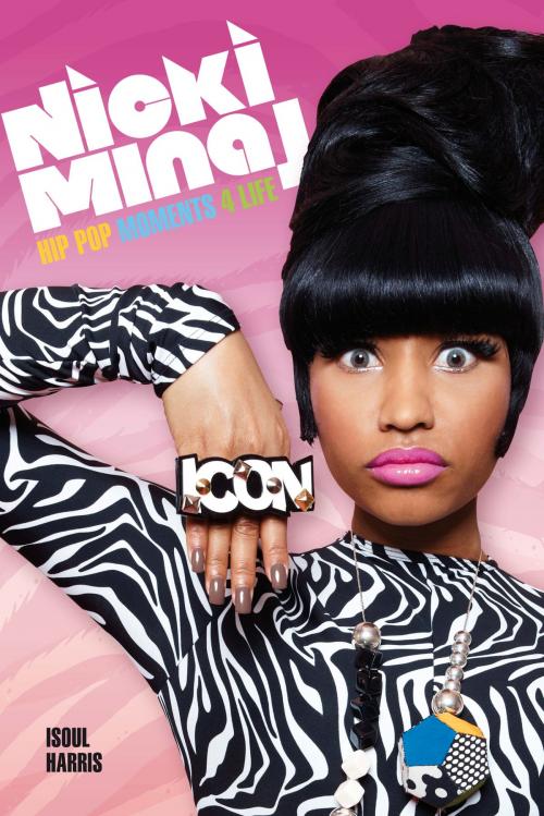 Cover of the book Nicki Minaj: Hip Pop Moments 4 Life by Isoul Harris, Music Sales Limited