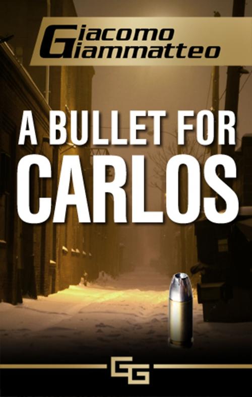 Cover of the book A BULLET FOR CARLOS by Giacomo Giammatteo, Inferno Publishing Company