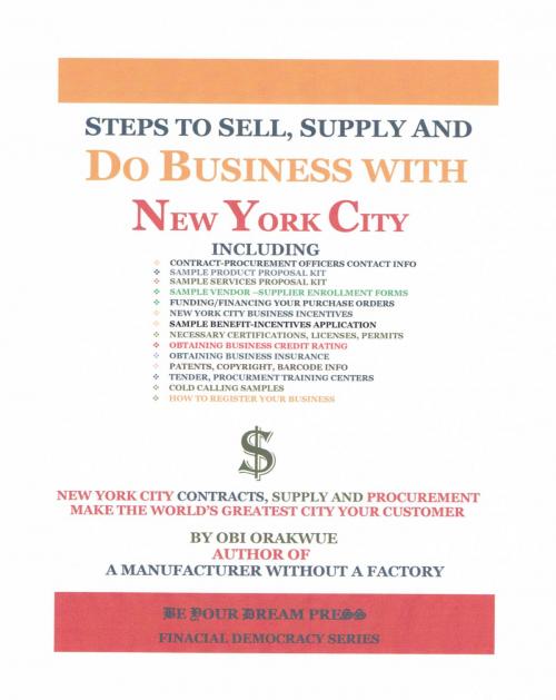 Cover of the book Steps To Sell, Supply and Do Business With New York City by Obi Orakwue, BeYourDream Press -- Imprint of Obrake USA LLC