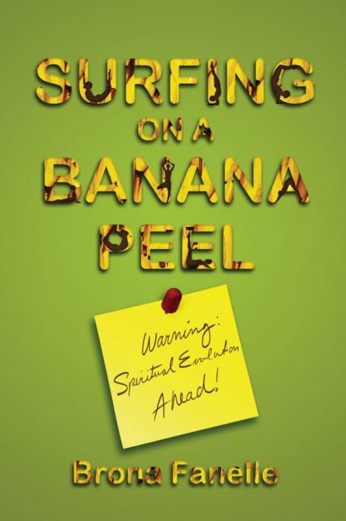 Cover of the book Surfing on a Banana Peel: Warning, Spiritual Evolution Ahead! by Brona Fanelle, Brona Fanelle