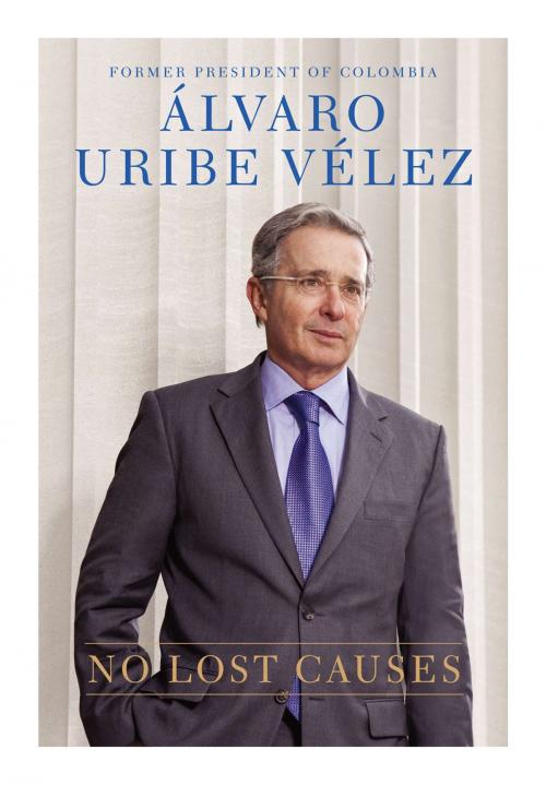 Cover of the book No Lost Causes by Alvaro Uribe Velez, Penguin Publishing Group