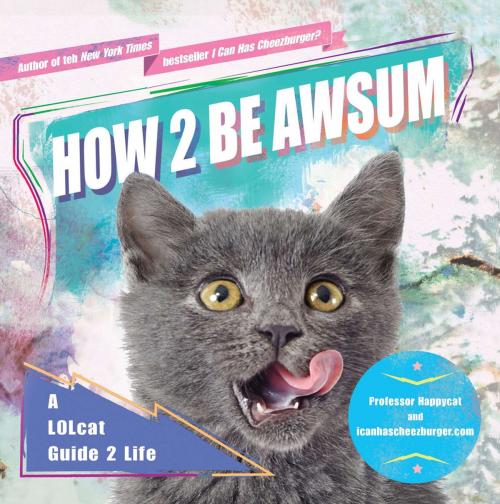 Cover of the book How 2 Be Awsum by icanhascheezburger.com, Penguin Publishing Group