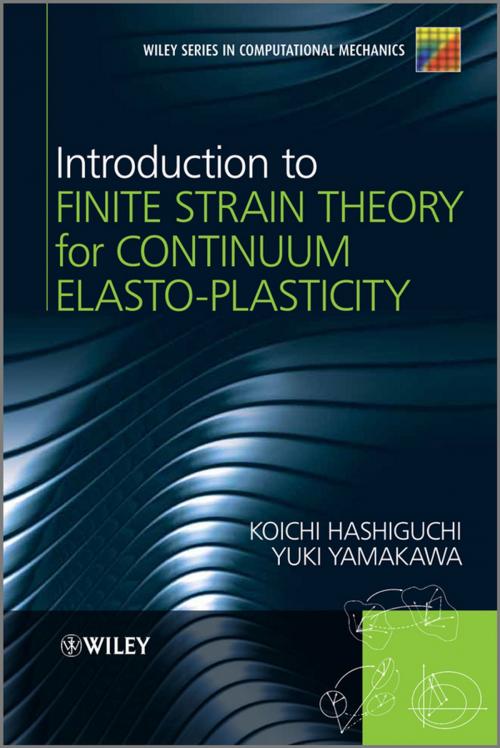 Cover of the book Introduction to Finite Strain Theory for Continuum Elasto-Plasticity by Koichi Hashiguchi, Yuki Yamakawa, Wiley