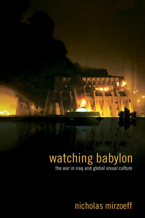 Cover of the book Watching Babylon by Nicholas Mirzoeff, Taylor and Francis
