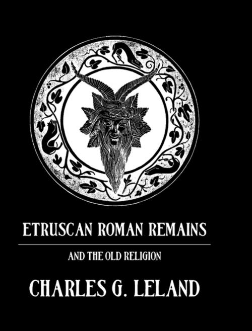Cover of the book Etruscan Roman Remains by Leland, Taylor and Francis