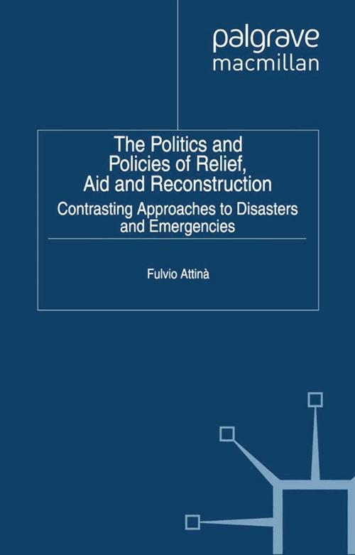 Cover of the book The Politics and Policies of Relief, Aid and Reconstruction by Fulvio Attina, Palgrave Macmillan UK