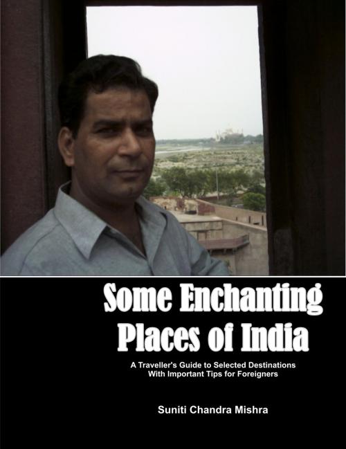 Cover of the book Some Enchanting Places of India by Suniti Chandra Mishra, Suniti Chandra Mishra