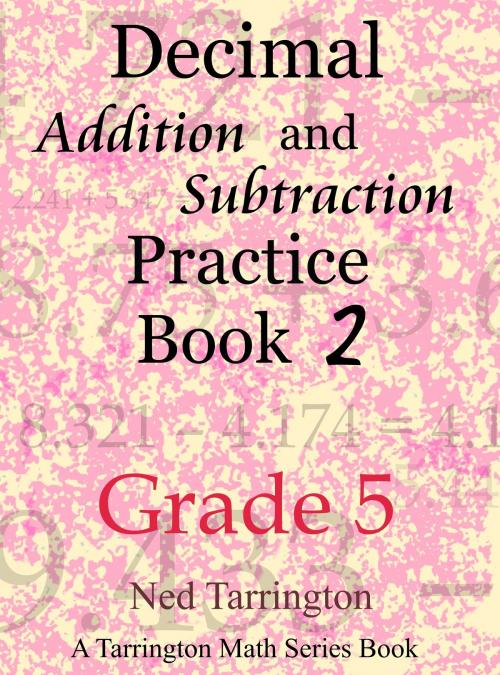 Cover of the book Decimal Addition and Subtraction Practice Book 2, Grade 5 by Ned Tarrington, Ned Tarrington