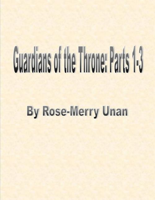 Cover of the book Guardians of the Throne Parts I-3 by Rose-Merry Unan, Rose-Merry Unan