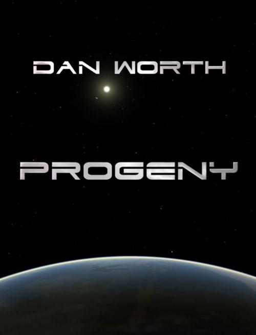 Cover of the book Progeny (Book Three of the Progenitor Trilogy) by Dan Worth, Dan Worth