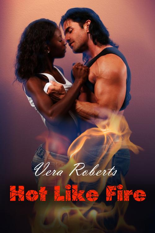 Cover of the book Hot Like Fire by Vera Roberts, Vera Roberts