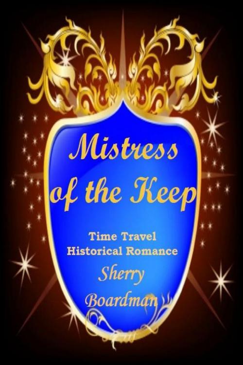 Cover of the book Mistress of the Keep by Sherry Boardman, Sherry Boardman