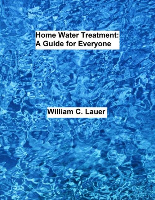 Cover of the book Home Water Treatment: A Guide for Everyone by William Lauer, William Lauer