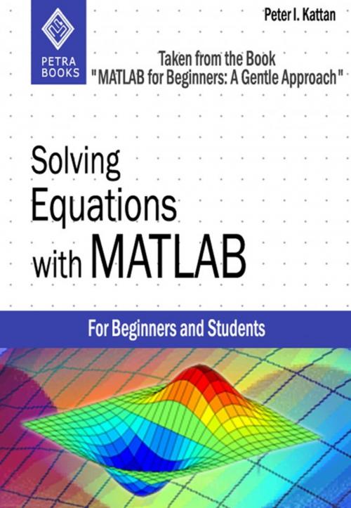 Cover of the book Solving Equations with MATLAB (Taken from the Book "MATLAB for Beginners: A Gentle Approach") by Peter Kattan, Peter Kattan