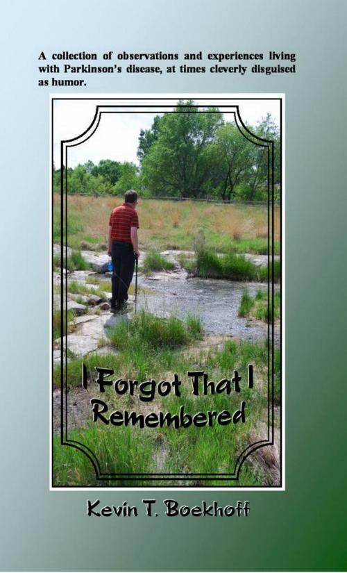 Cover of the book I Forgot That I Remembered by Kevin T Boekhoff, Kevin T Boekhoff