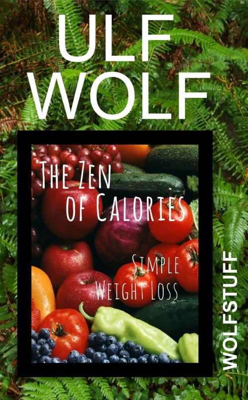 Cover of the book The Zen of Calories by Ulf Wolf, Ulf Wolf