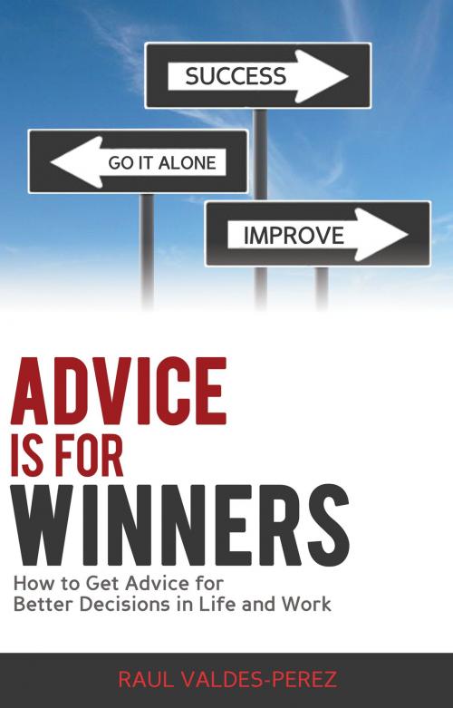 Cover of the book Advice is for Winners: How to Get Advice for Better Decisions in Life and Work by Raul Valdes-Perez, Raul Valdes-Perez