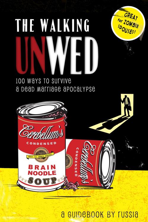 Cover of the book The Walking Unwed: 100 Ways to Survive a Dead Marriage Apocalypse by RUSSIA, RUSSIA