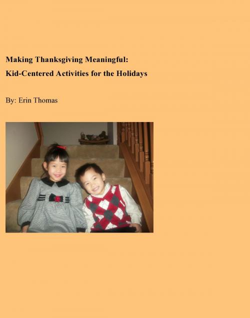 Cover of the book Making Thanksgiving Meaningful: Kid-Centered Activities for the Holidays by Erin Thomas, Erin Thomas