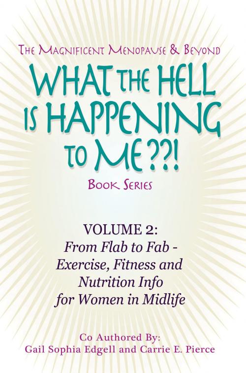 Cover of the book What the Hell is Happening to Me? Volume 2: From Flab to Fab by Gail Sophia Edgell and Carrie E. Pierce by Carrie E. Pierce, Carrie E. Pierce