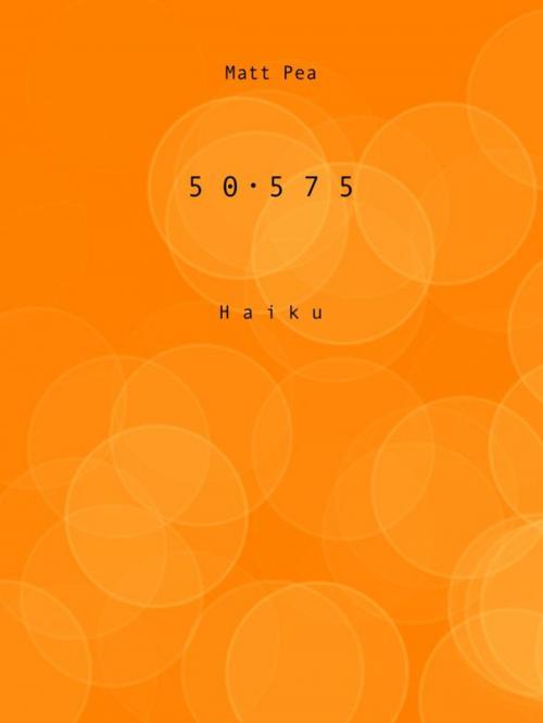 Cover of the book 50∙575 Haiku by Matt Pea, Matt Pea