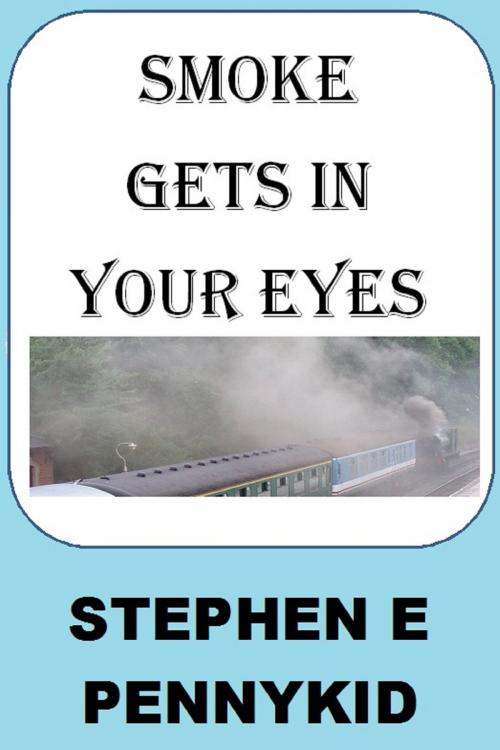 Cover of the book Smoke Gets In Your Eyes by Stephen E Pennykid, S & S P Publishing