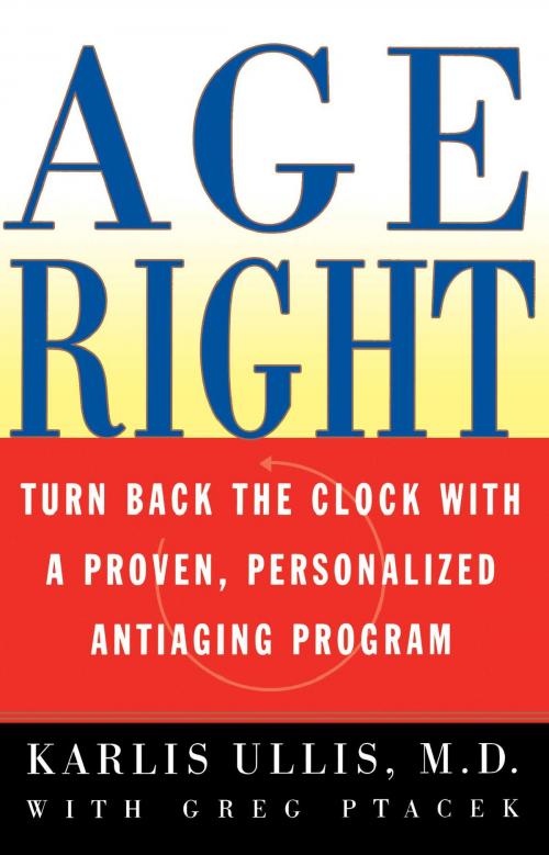 Cover of the book Age Right by Karlis Ullis, M.D., Atria Books