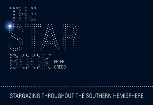 Cover of the book The Star Book - Stargazing throughout the seasons in the Southern Hemisphere by Peter Grego, F+W Media