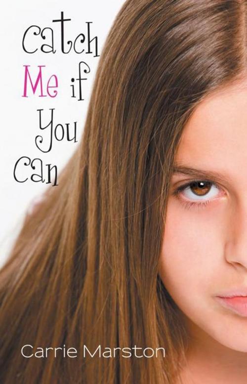 Cover of the book Catch Me If You Can by Carrie Marston, WestBow Press