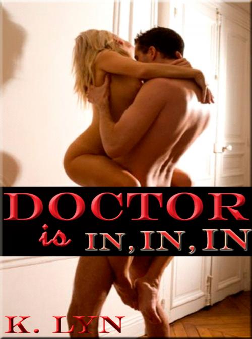 Cover of the book Doctor is IN, IN, IN by K. Lyn, Beau to Beau Books