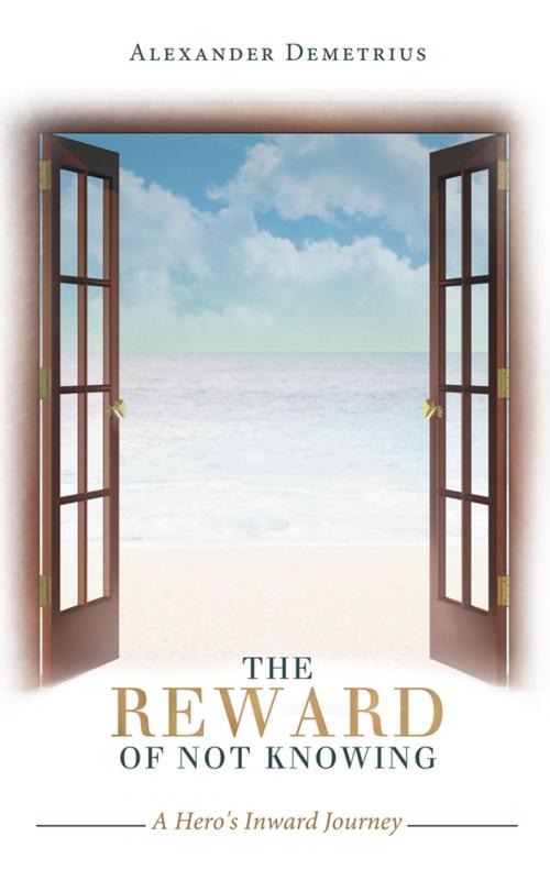 Cover of the book The Reward of Not Knowing by Alexander Demetrius, Balboa Press