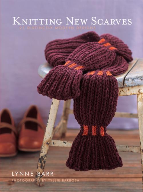 Cover of the book Knitting New Scarves: 27 Distinctly Modern Designs by Lynne Barr, Tyllie Barbosa, ABRAMS