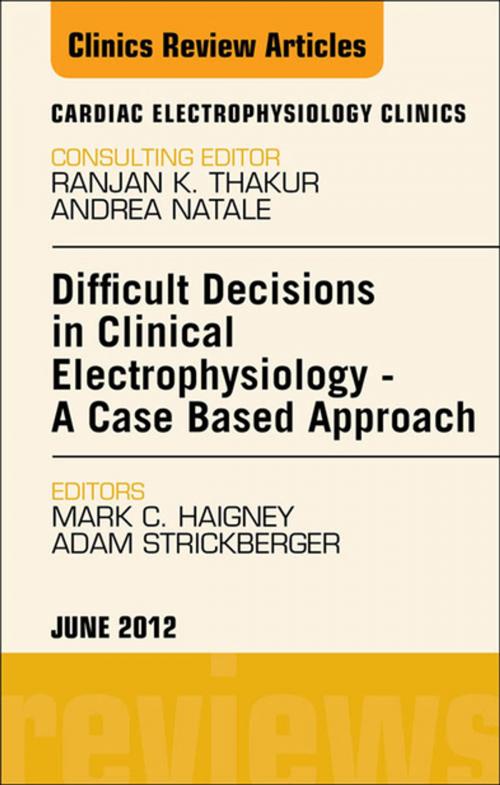 Cover of the book Difficult Decisions in Clinical Electrophysiology - A Case Based Approach, An Issue of Cardiac Electrophysiology Clinics - E-Book by Mark C. Haigney, MD, Adam Strickberger, MD, Elsevier Health Sciences