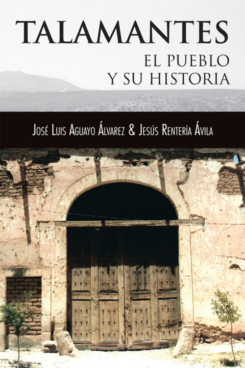 Cover of the book Talamantes by José Luis Aguayo Álvarez, Jesús Rentería Ávila, Palibrio