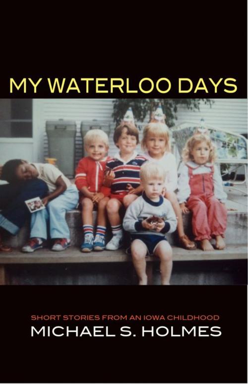 Cover of the book My Waterloo Days by Michael Holmes, Michael Holmes