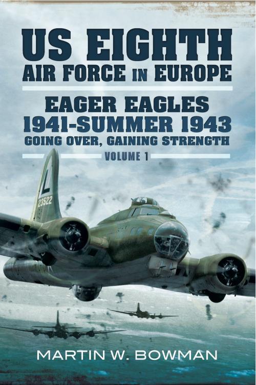 Cover of the book US Eighth Air Force in Europe by Martin W Bowman, Pen and Sword