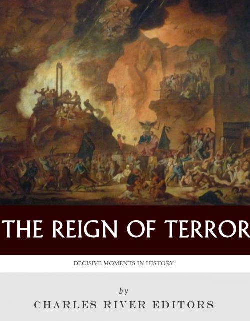 Cover of the book Decisive Moments in History: The Reign of Terror by Charles River Editors, Charles River Editors