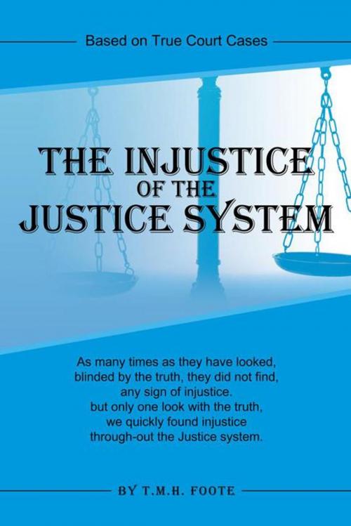 Cover of the book The Injustice of the Justice System by T.M.H. Foote, iUniverse