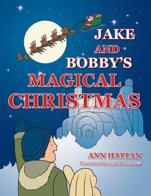 Cover of the book Jake and Bobby’S Magical Christmas by Ann Hattan, AuthorHouse UK