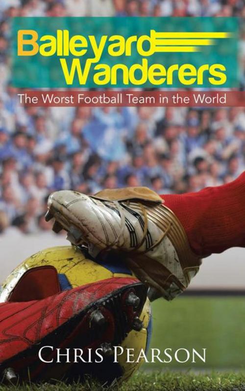 Cover of the book Balleyard Wanderers by Chris Pearson, AuthorHouse UK