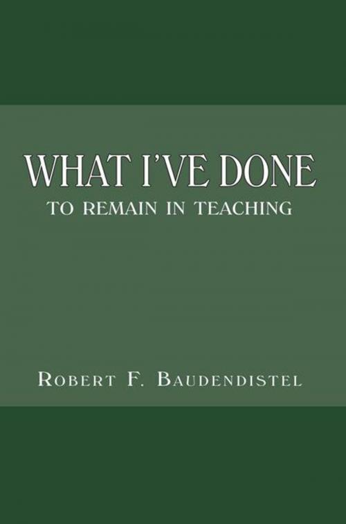 Cover of the book What I've Done by Robert F. Baudendistel, AuthorHouse